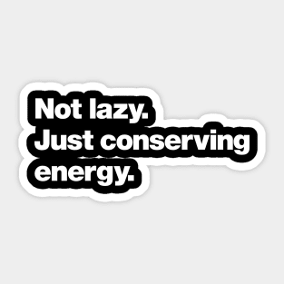 Not lazy. Just conserving energy. Sticker